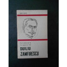 IOAN ADAM - INTRODUCERE IN OPERA LUI DUILIU ZAMFIRESCU