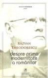 Cumpara ieftin Despre prima modernitate a romanilor/Razvan Theodorescu