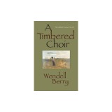 A Timbered Choir: The Sabbath Poems 1979-1997