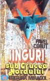 Singuri Sub Crucea Nordului - Pavel Corut, Miracol 1994, Roman Rom&acirc;nesc, Editie Paperback