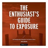 The Enthusiast&#039;s Guide to Exposure