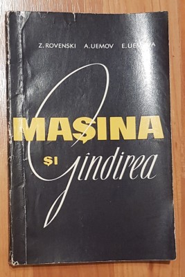 Masina si gandirea. Studiu filozofic despre cibernetica de Z. Rovenski, A. Uemov foto