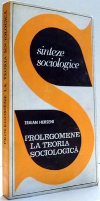 SINTEZE SOCIOLOGICE, PROLEGOMENE LA TEORIA SOCIOLOGICA de TRAIAN HERSENI , 1969 foto