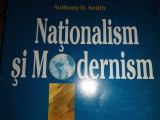 NATIONALISM SI MODERNISM - ANTHONY D. SMITH, EPIGRAF 2002, 278 PAG