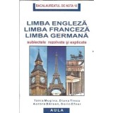 Bacalaureatul de nota 10. Limba engleza, franceza, germana. Subiecte rezolvate si explicate - Tania Musina