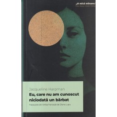 Jacqueline Harpman - Eu, care nu am cunoscut niciodata un barbat
