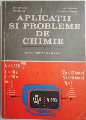 Aplicatii si probleme de chimie pentru treapta a II-a de liceu &amp;ndash; Ion Ionescu foto