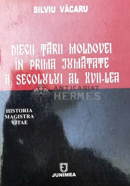 Diecii tarii Moldovei in prima jumatate a secolului al xvii-lea - 2006 - Silviu Vacaru (W199)