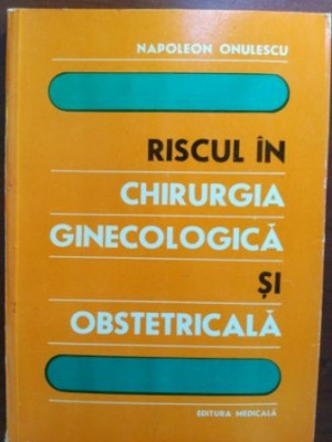 Riscul in chirurgia ginecologica si obstetricala- Napoleon Onulescu foto