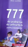 777 PROBLEME DE ARITMETICA PENTRU CLASELE I-IV ,2 VOLUME /ENUNTURI SI REZOLVARI