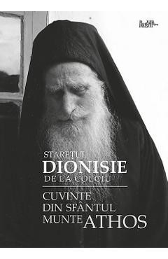Cuvinte din Sfantul Munte Athos - Staretul Dionisie de la Colciu foto
