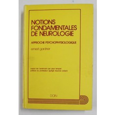 NOTIONS FONDAMENTALS DE NEUROLOGIE - APPROCHE PSYCHOPHYSIOLOGIQUE par ERNEST GARDNER , 1979