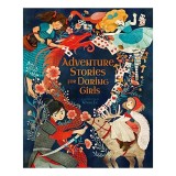 Adventure Stories for Daring Girls, Samantha Newman, Khoa Le
