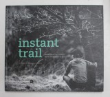 INSTANT TRAIL , textes par DAVID BERTRAND , photos GEOFFREY MEULI , 2017
