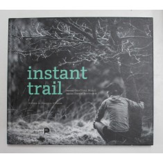 INSTANT TRAIL , textes par DAVID BERTRAND , photos GEOFFREY MEULI , 2017