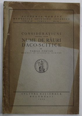 CONSIDERATIUNI ASUPRA UNOR NUME DE RAURI DACO - SCITICE de VASILE PARVAN , 1923 foto