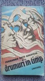 Drumuri in timp, Fernando Soto Aparicio, Ed Univers 1989, 384 pagini stare fb