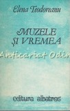 Cumpara ieftin Muzele si Vremea - Elena Teodoreanu, Editura Albatros 1983, Studii Literare, Carte in Romana