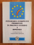INTEGRARE EUROPEANA PRIORITATE IN POLITICA EXTERNA A ROMANIEI - Lipatti