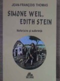 SIMONE WEIL, EDITH STEIN NEFERICIRE SI SUFERINTA-JEAN-FRANCOIS THOMAS-357826