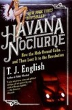 Havana Nocturne: How the Mob Owned Cuba... and Then Lost It to the Revolution