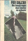 Nu faceti case mai inalte ca arborii - Pan Solcan, Editura Albatros, 1990, 340 pagini, Literatura romana, Editie veche, Carti de colectie