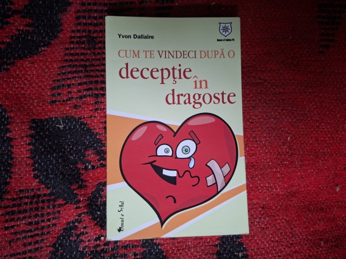 d8 Cum sa te vindeci dupa o deceptie in dragoste - Yvon Dallaire