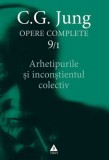 Opere complete 9/1. Arhetipurile si inconstientul colectiv &ndash; C. G. Jung
