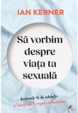 Sa vorbim despre viata ta sexuala - Ian Kerner