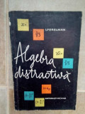 I. Perelman - Algebra distractiva (editia 1961)