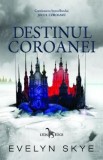 Destinul Coroanei vol. 2. Seria Jocul Coroanei - Evelyn Skye