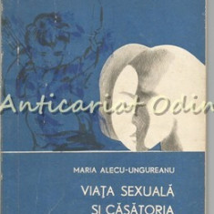 Viata Sexuala Si Casatoria - Maria Alecu-Ungureanu