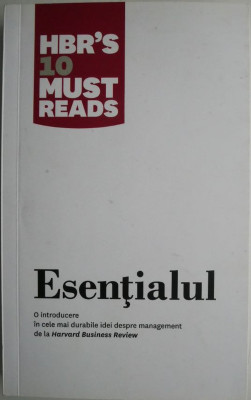 Esentialul. O introducere in cele mai durabile idei despre management de la Harvard Business Review foto