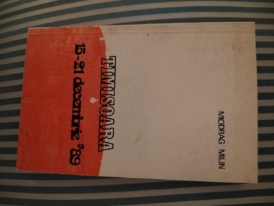 Miodrag Milin Timisoara 15-21 decembrie&amp;#039;89, ed. princeps, cu dedicatie, autograf foto