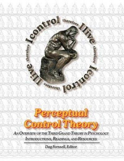 Perceptual Control Theory: An Overview of the Third Grand Theory in Psychology