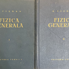FIZICA GENERALA, VOL. I - II, EDITIA A TREIA de ALEXANDRU CISMAN, 1962