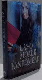 MAI LAS-O MOALE CU FANTOMELE de MEGAN GREWE , 2011