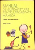 Manual de Supravietuire pentru Proaspata Mamica - Serena Viviani | Carte Psihologie Cresterea Copilului | Ed. ALL, 2011, Brosata, Stare Buna, Romana