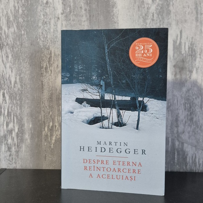 Martin Heidegger - Despre Eterna Reintoarcere a Aceluiasi