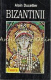Cumpara ieftin Bizantinii - Alain Ducellier, Istorie si Cultura, Teora, 1997, 239 pagini, ISBN 973-97637-4-X