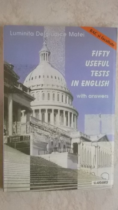 Luminita Delgiudice Matei - Fifty useful tests in english with answers, BAC si facultate, 1999 (vezi detalii pentru livrare in tara)