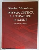 ISTORIA CRITICA A LITERATURII ROMANE , 5 SECOLE DE LITERATURA de NICOLAE MANOLESCU , 2008 * EDITIE CARTONATA