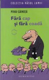 Mihai Gainusa - Fara Cap si Fara Coada, Humanitas, Roman, Beletristica, Editura 2007, Colectia Rasul Lumii, Umor, Satira