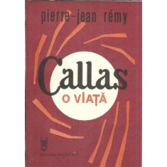 Callas - o viata - Pierre Jean Remy