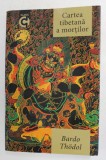 CARTEA TIBETANA A MORTILOR - BARDO THODOL - 2018