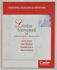 LIMBA FRANCEZA , L2 , MANUAL PENTRU CLASA A XI - A de DOINA GROZA ... DIANA IONESCU , 2014