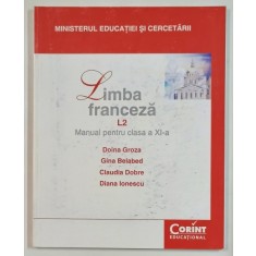 LIMBA FRANCEZA , L2 , MANUAL PENTRU CLASA A XI - A de DOINA GROZA ... DIANA IONESCU , 2014