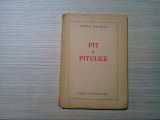 PIT SI PITULICE - Sarina Cassvan - MARGARETA STELIAN (ilustratii) - 1946, 92 p.
