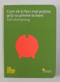 J. Armstrong - Cum să-ți faci mai puține griji cu privire la bani