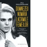 Dumnezeu numara lacrimile femeilor - Pia Degermark, Liliana Donose Samuelsson